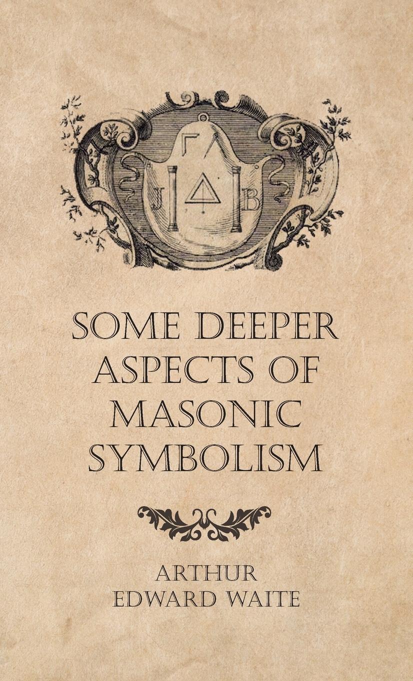 Cover: 9781528772709 | Some Deeper Aspects of Masonic Symbolism | Arthur Edward Waite | Buch