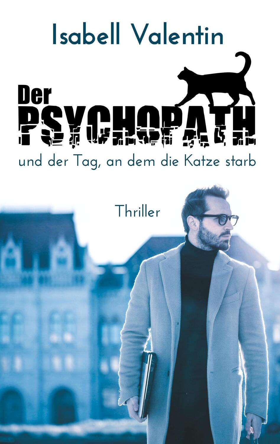 Cover: 9783750404298 | Der Psychopath und der Tag, an dem die Katze starb | Isabell Valentin