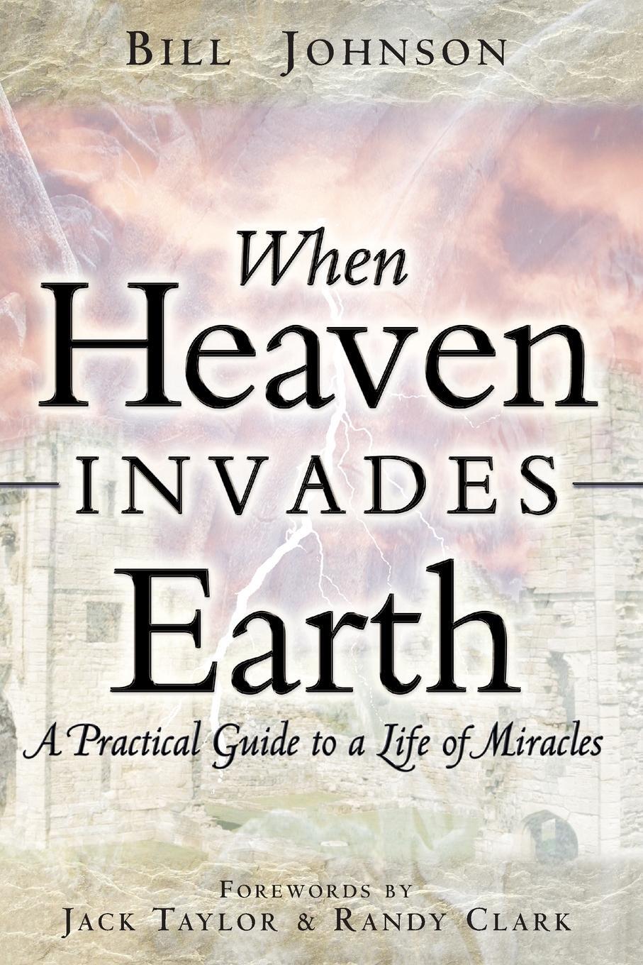 Cover: 9780768429527 | When Heaven Invades Earth | A Practical Guide to a Life of Miracles