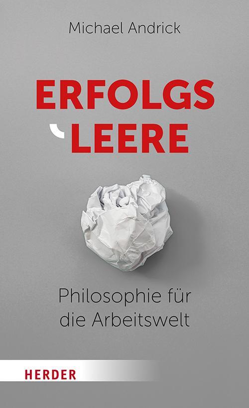 Cover: 9783451393778 | Erfolgsleere | Philosophie für die Arbeitswelt | Michael Andrick