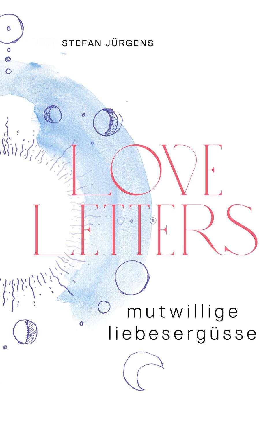 Cover: 9783755770633 | Loveletters | Mutwillige Liebesergüsse | Stefan Jürgens | Buch