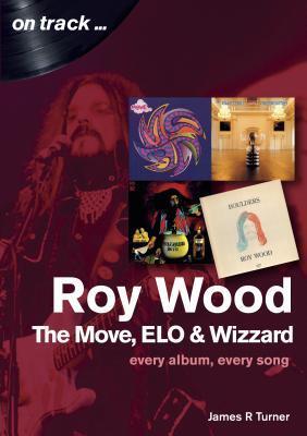 Cover: 9781789520088 | Roy Wood: The Move, ELO and Wizzard - On Track ... | James R Turner