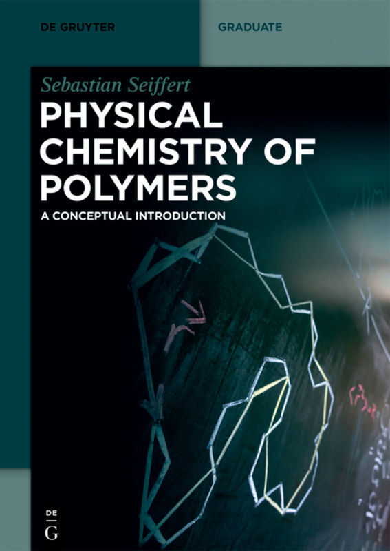 Cover: 9783110672800 | Physical Chemistry of Polymers | A Conceptual Introduction | Seiffert