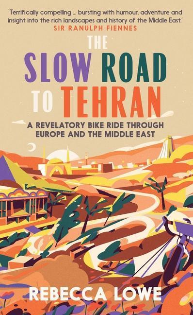 Cover: 9781914613029 | The Slow Road to Tehran | Rebecca Lowe | Buch | Englisch | 2022
