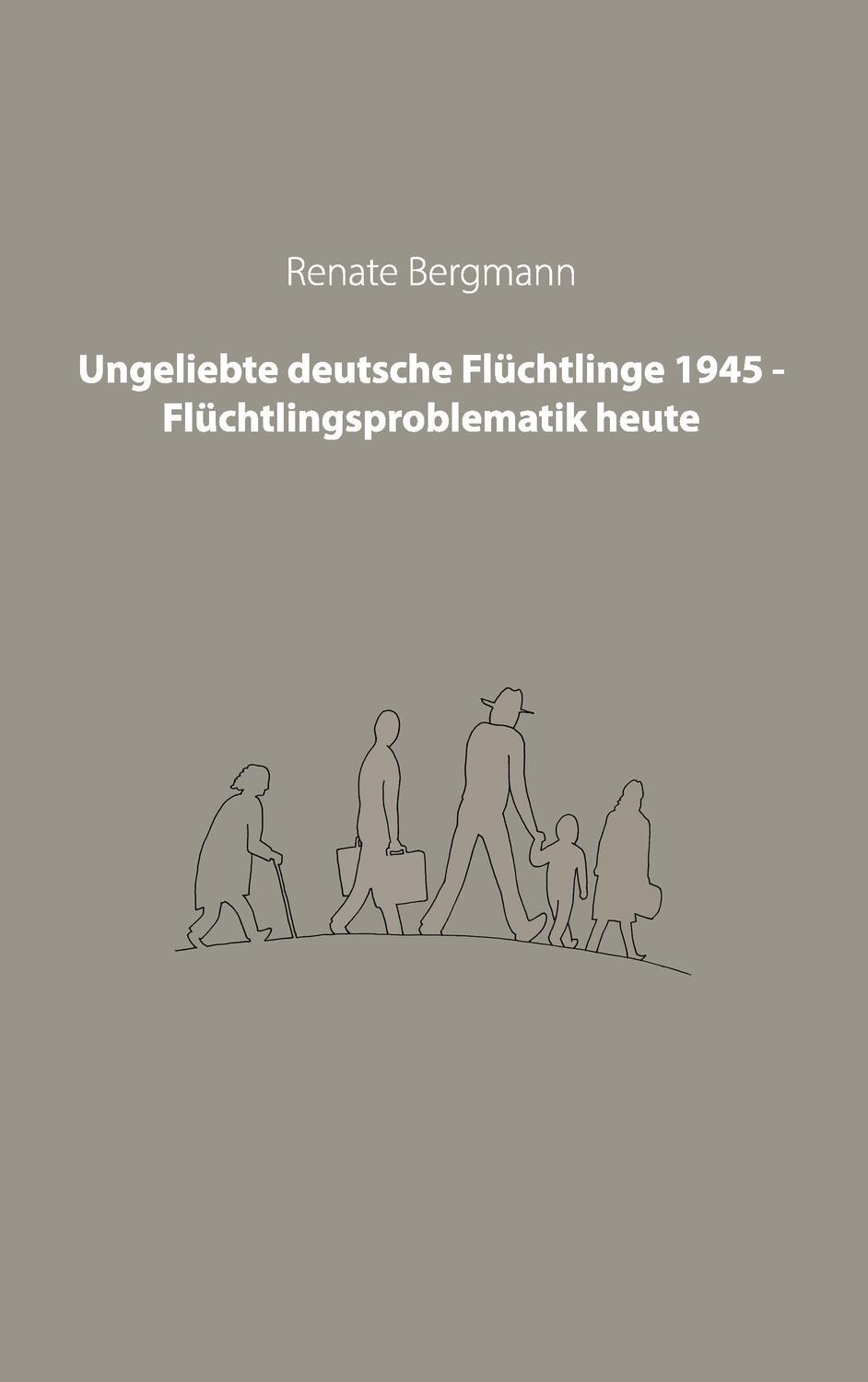 Cover: 9783732285044 | Ungeliebte deutsche Flüchtlinge 1945 - Flüchtlingsproblematik heute