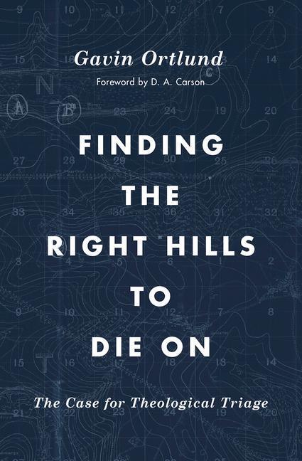 Cover: 9781433567421 | Finding the Right Hills to Die on | The Case for Theological Triage