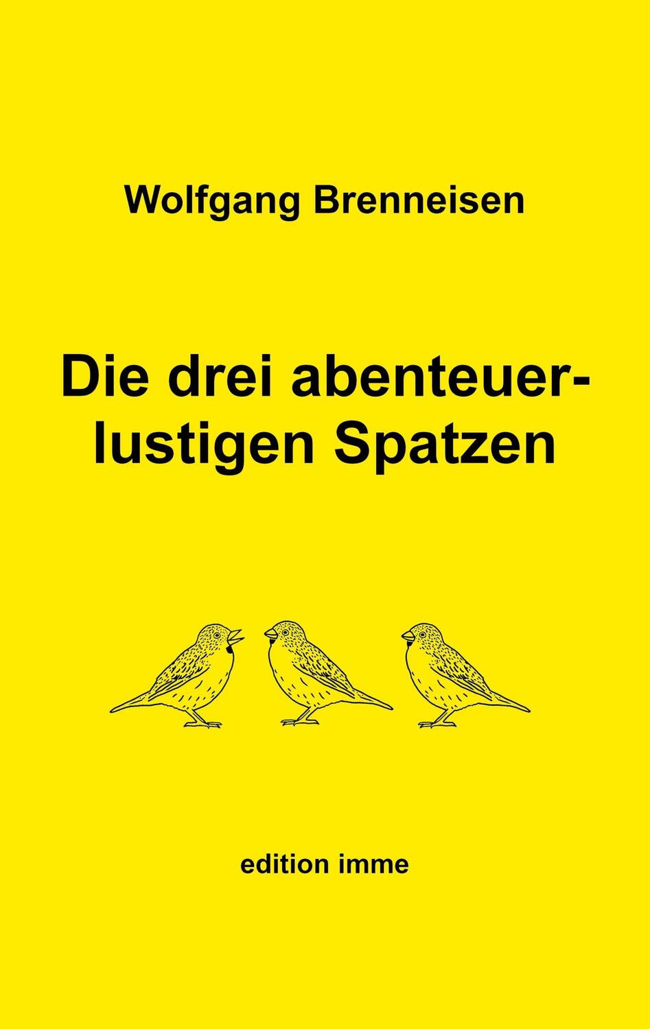 Cover: 9783756890569 | Die drei abenteuerlustigen Spatzen | Wolfgang Brenneisen | Taschenbuch
