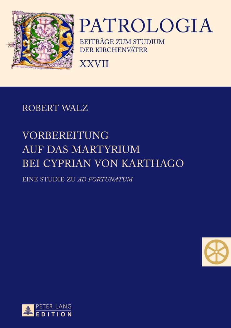 Cover: 9783631639870 | Vorbereitung auf das Martyrium bei Cyprian von Karthago | Robert Walz