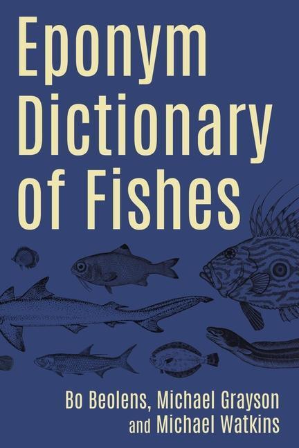 Cover: 9781849954983 | Eponym Dictionary of Fishes | Bo Beolens (u. a.) | Buch | Gebunden