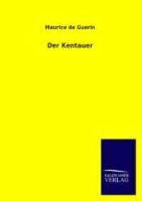 Cover: 9783846023549 | Der Kentauer | Maurice De Guerin | Taschenbuch | Paperback | 40 S.