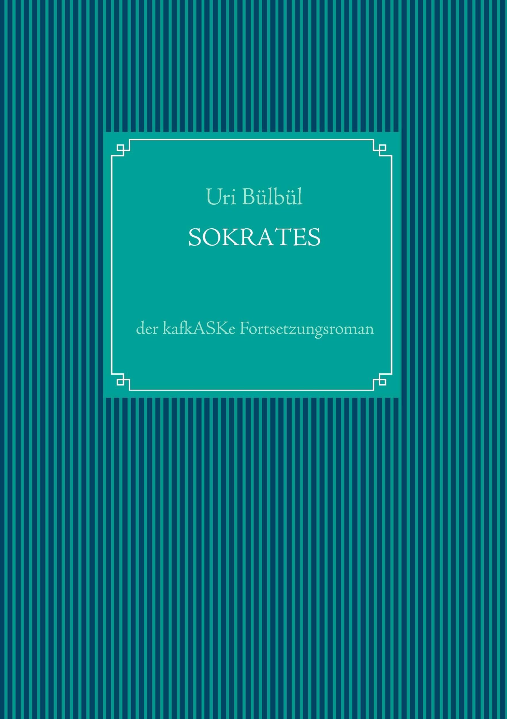 Cover: 9783738613681 | Sokrates | der kafkASKe Fortsetzungsroman | Uri Bülbül | Taschenbuch