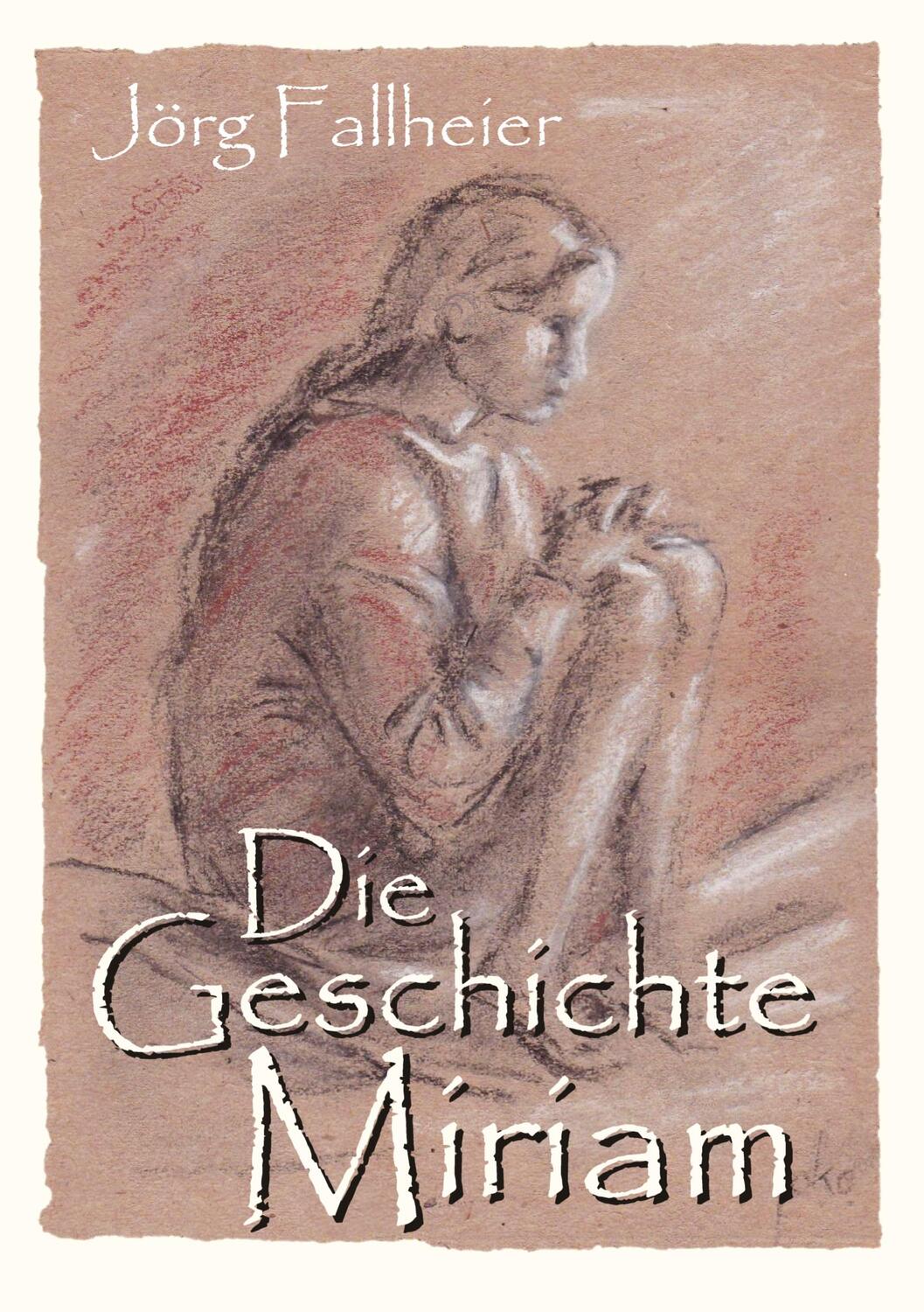 Cover: 9783347410275 | Die Geschichte Miriam | Historischer Roman | Jörg Fallheier | Buch