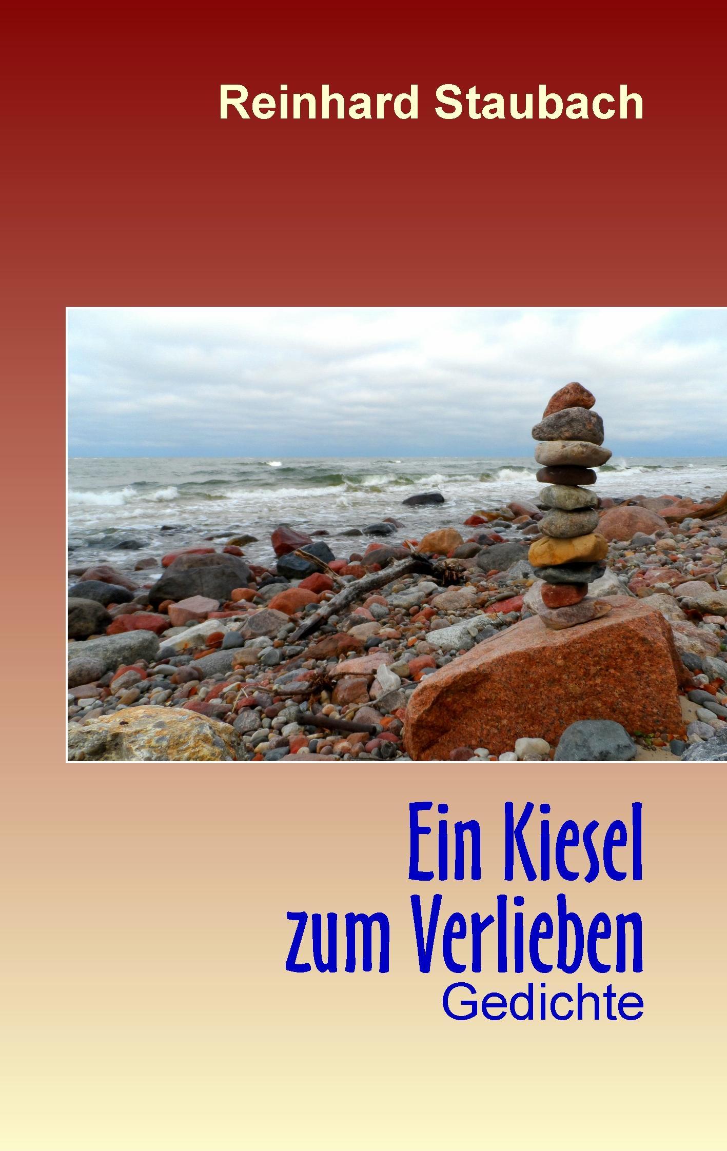 Cover: 9783735719584 | Ein Kiesel zum Verlieben | Gedichte | Reinhard Staubach | Taschenbuch