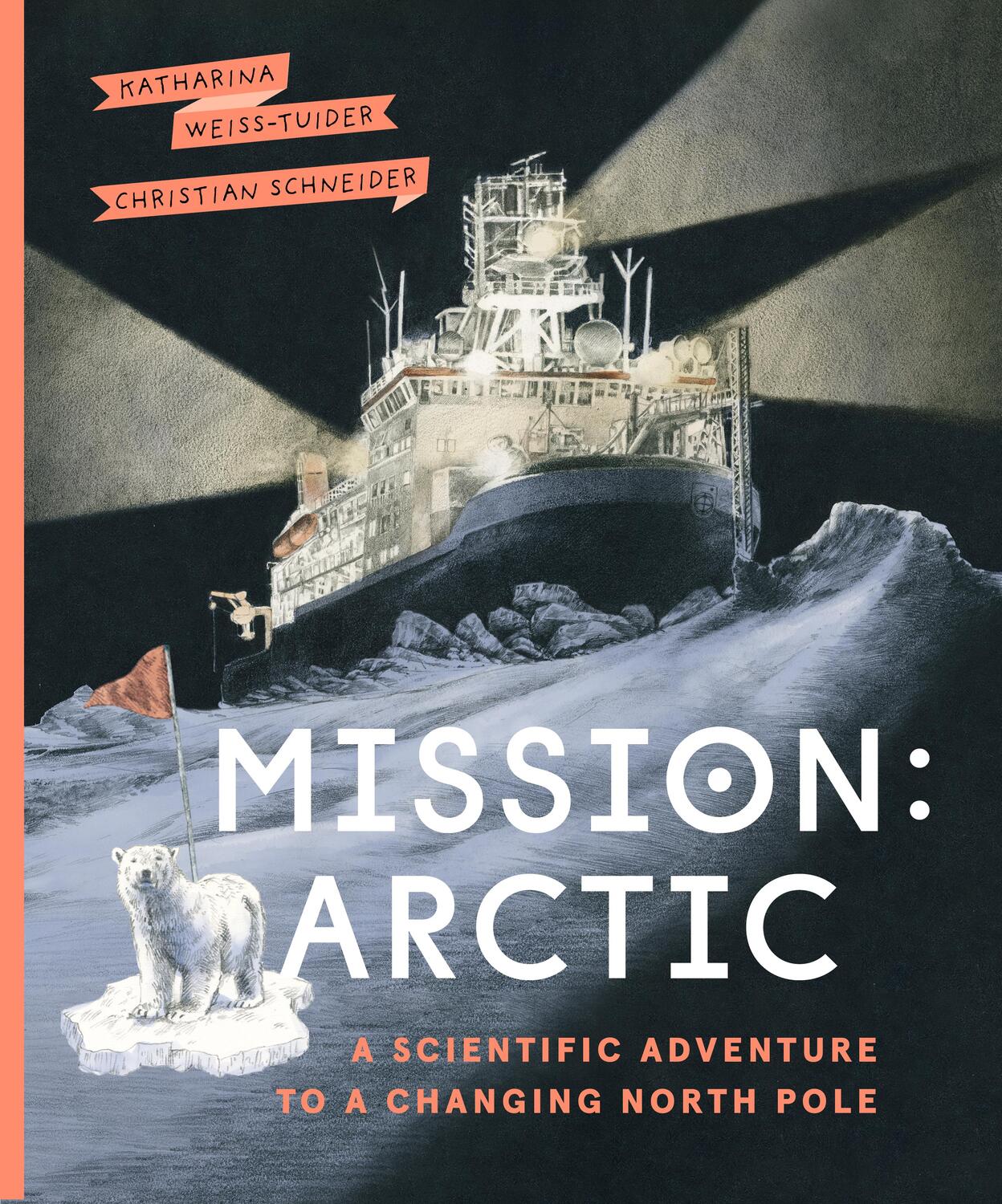 Cover: 9781771649568 | Mission: Arctic | A Scientifc Adventure to a Changing North Pole