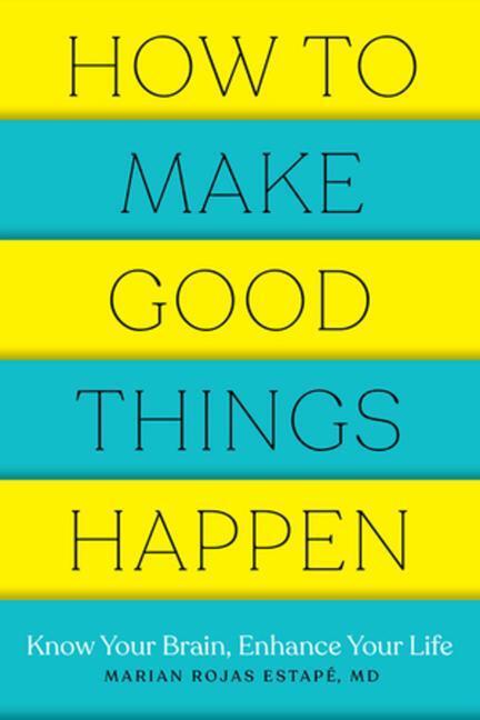 Cover: 9781682686478 | How to Make Good Things Happen | Know Your Brain, Enhance Your Life