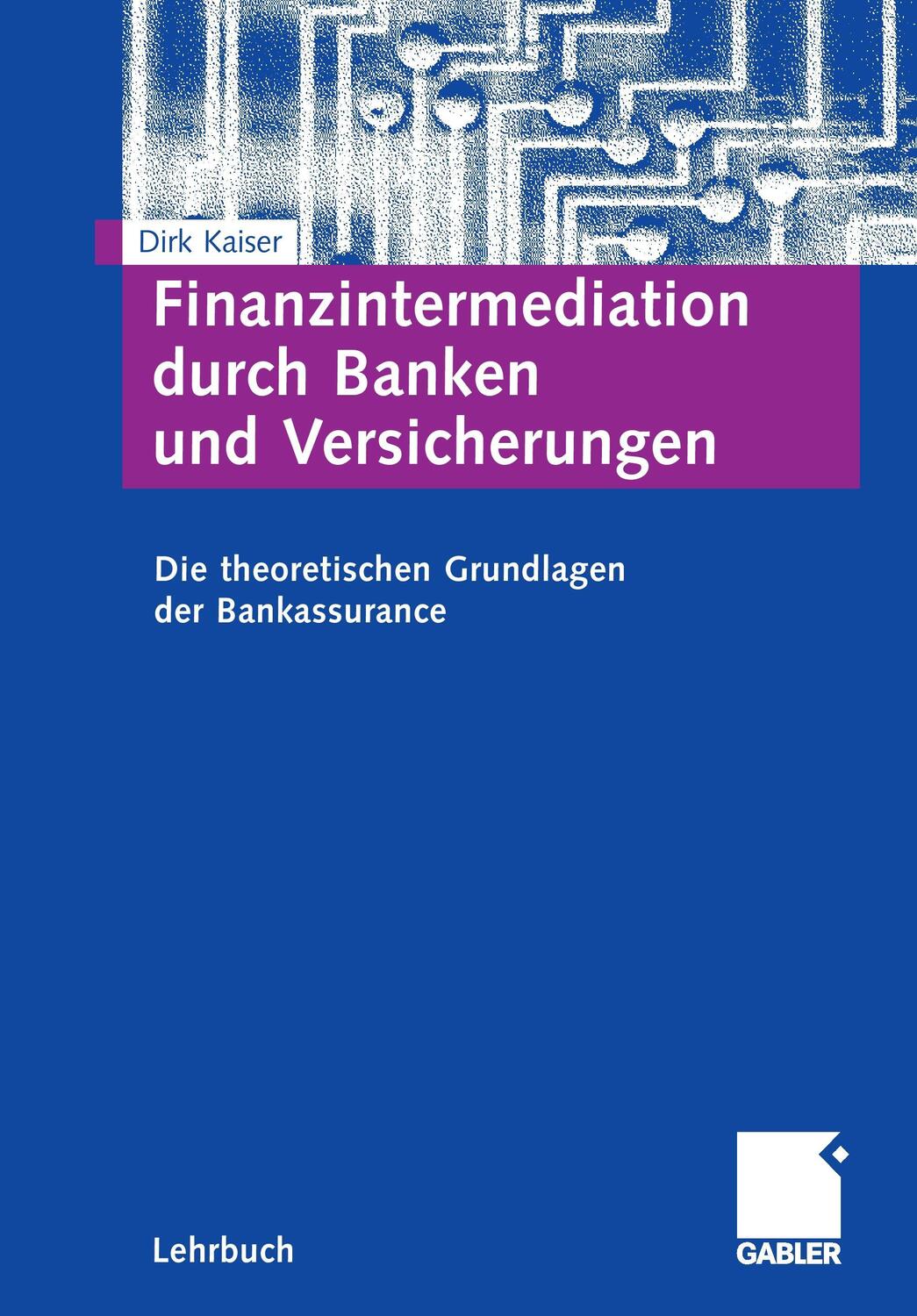 Cover: 9783834900890 | Finanzintermediation durch Banken und Versicherungen | Dirk Kaiser