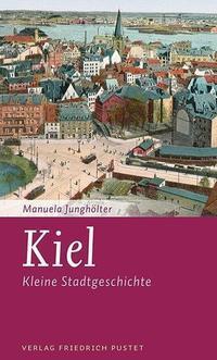 Cover: 9783791727455 | Kiel | Kleine Stadtgeschichte | Manuela Junghölter | Taschenbuch