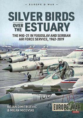 Cover: 9781913118693 | Silver Birds Over the Estuary: The Mig-21 in Yugoslav and Serbian...