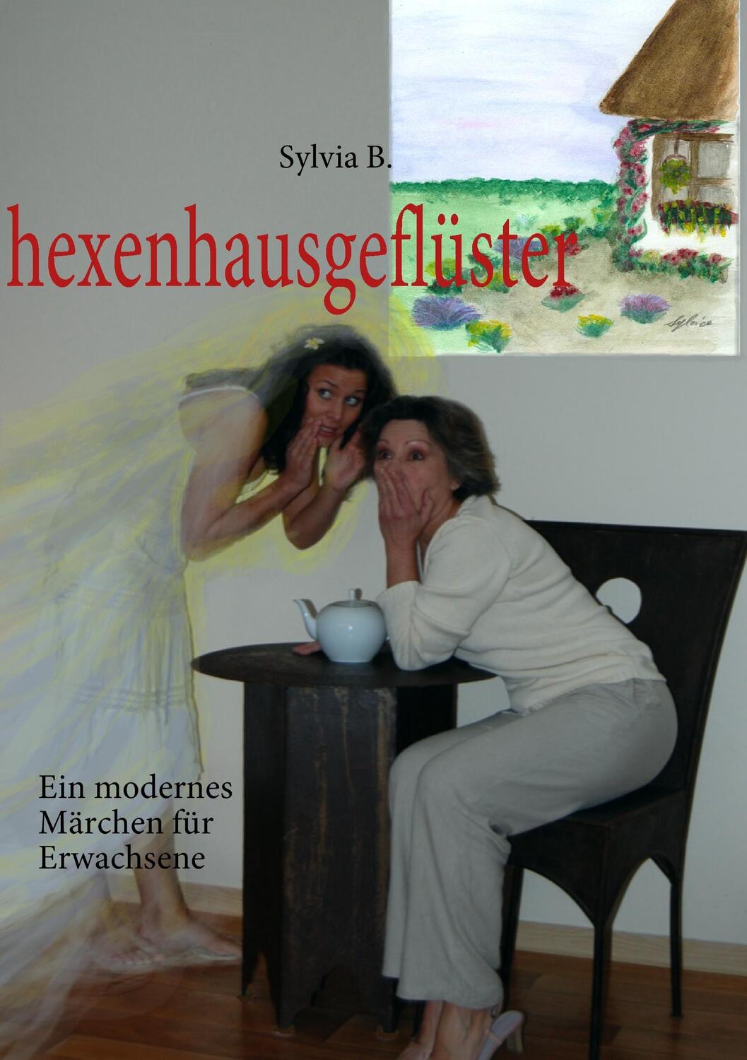 Cover: 9783837035780 | hexenhausgeflüster | Ein modernes Märchen für Erwachsene | Sylvia B.