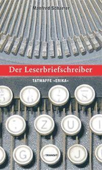 Cover: 9783887472078 | Der Leserbriefschreiber | Tatwaffe 'Erika' | Manfred Scharrer | Buch