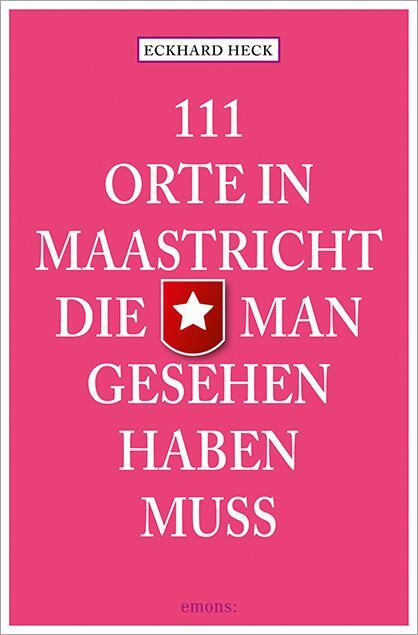 Cover: 9783954513680 | 111 Orte in Maastricht, die man gesehen haben muss | Eckhard Heck