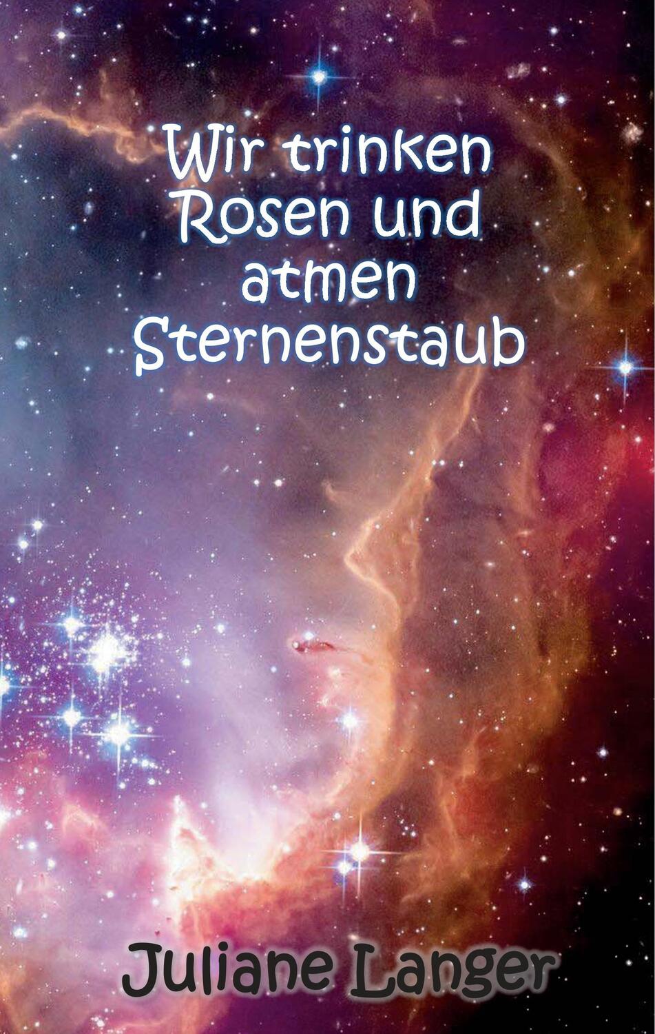 Cover: 9783744848039 | Wir trinken Rosen und atmen Sternenstaub | Juliane Langer | Buch