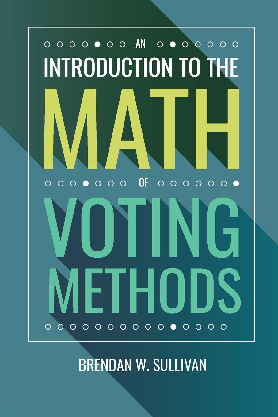 Cover: 9781958469033 | An Introduction to the Math of Voting Methods | Brendan W Sullivan