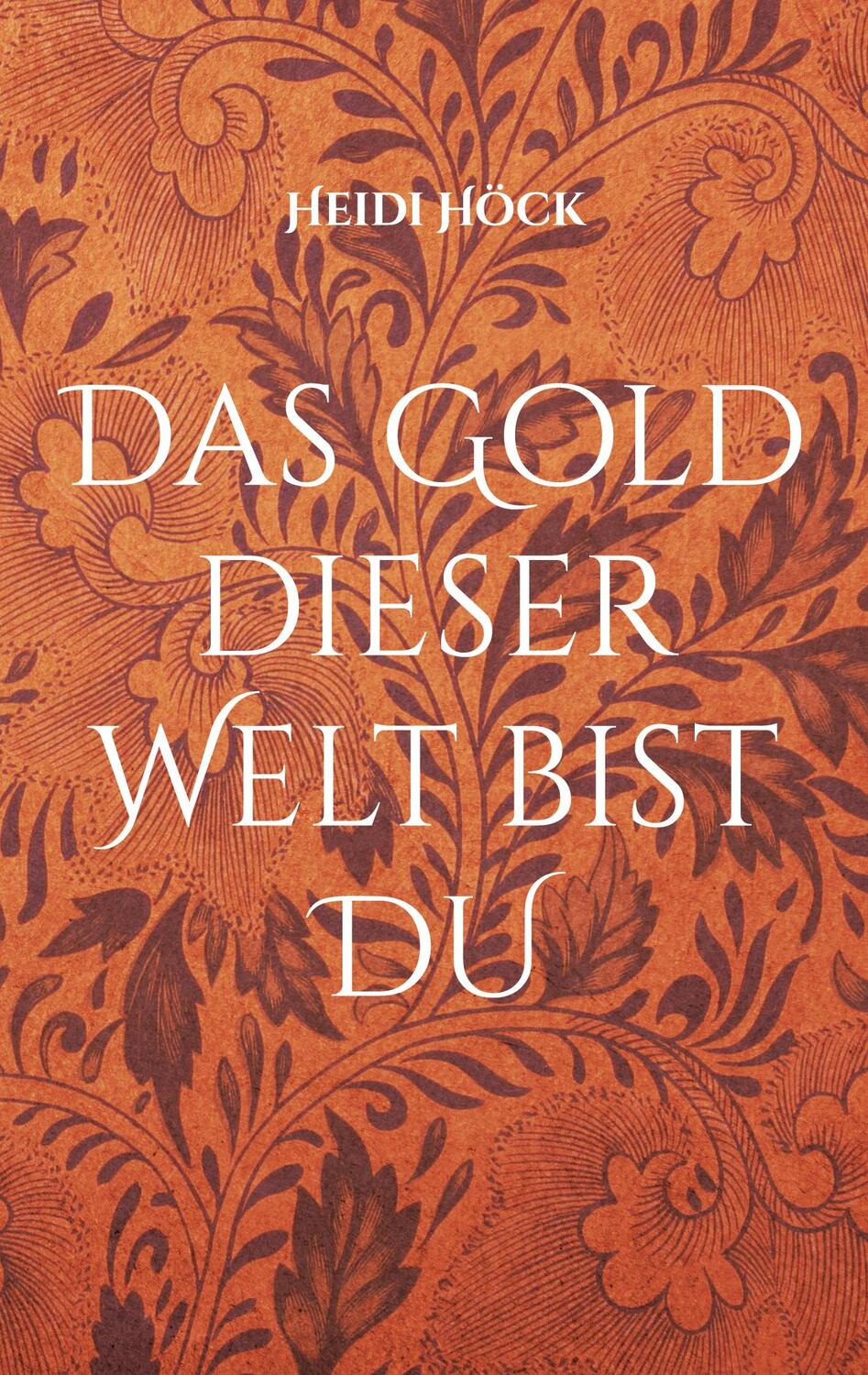 Cover: 9783755777731 | Das Gold dieser Welt bist DU | Heidi Höck | Taschenbuch