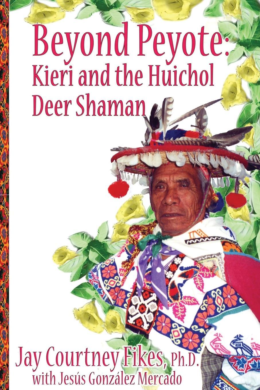 Cover: 9781587905810 | BEYOND PEYOTE Kieri and the Huichol Deer Shaman | Jay Fikes | Buch