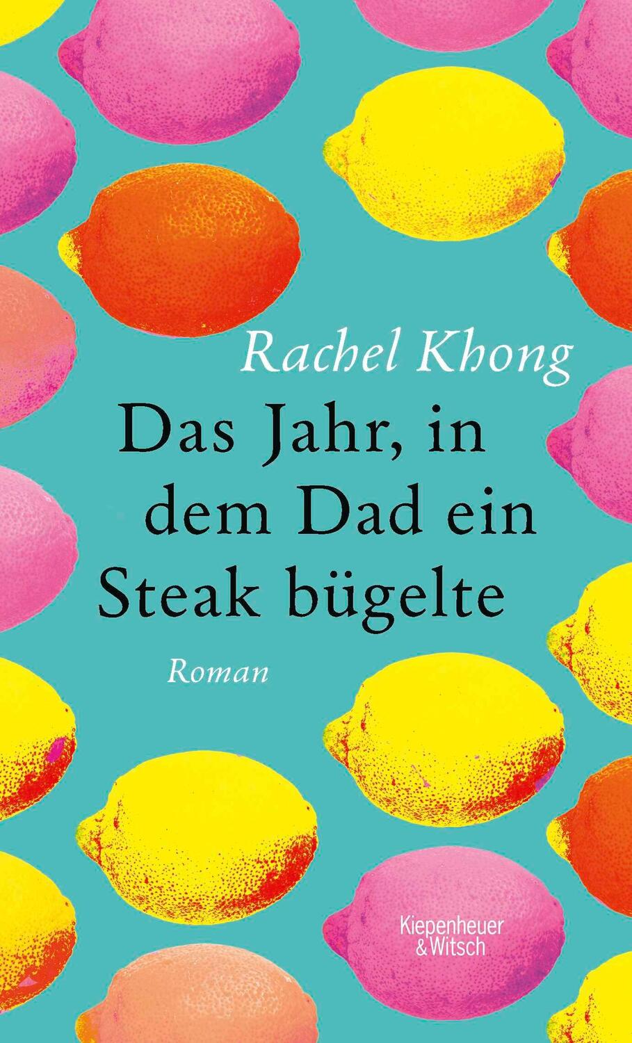 Cover: 9783462049725 | Das Jahr, in dem Dad ein Steak bügelte | Roman | Rachel Khong | Buch