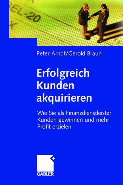 Cover: 9783409142496 | Erfolgreich Kunden akquirieren | Peter Arndt (u. a.) | Buch | Gabler