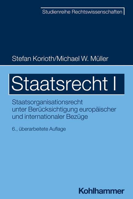 Cover: 9783170418172 | Staatsrecht I | Stefan Korioth (u. a.) | Taschenbuch | Deutsch | 2022