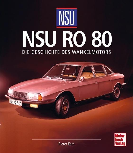 Cover: 9783613046481 | NSU Ro 80 | Die Geschichte des Wankelmotors | Dieter Korp | Buch