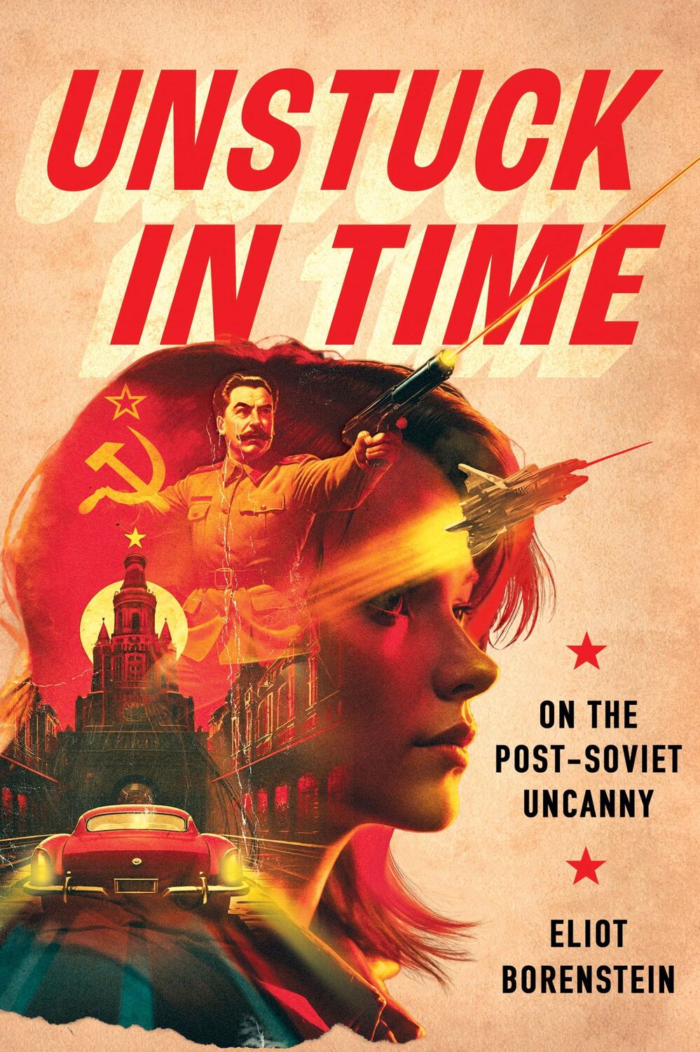 Cover: 9781501777899 | Unstuck in Time | On the Post-Soviet Uncanny | Eliot Borenstein | Buch