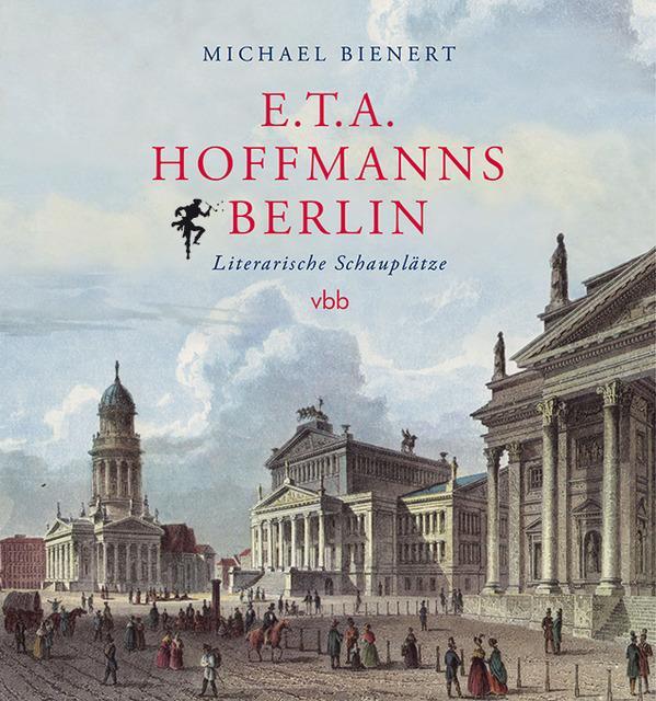 Cover: 9783945256305 | Hoffmanns Berlin | Literarische Schauplätze | Michael Bienert | Buch