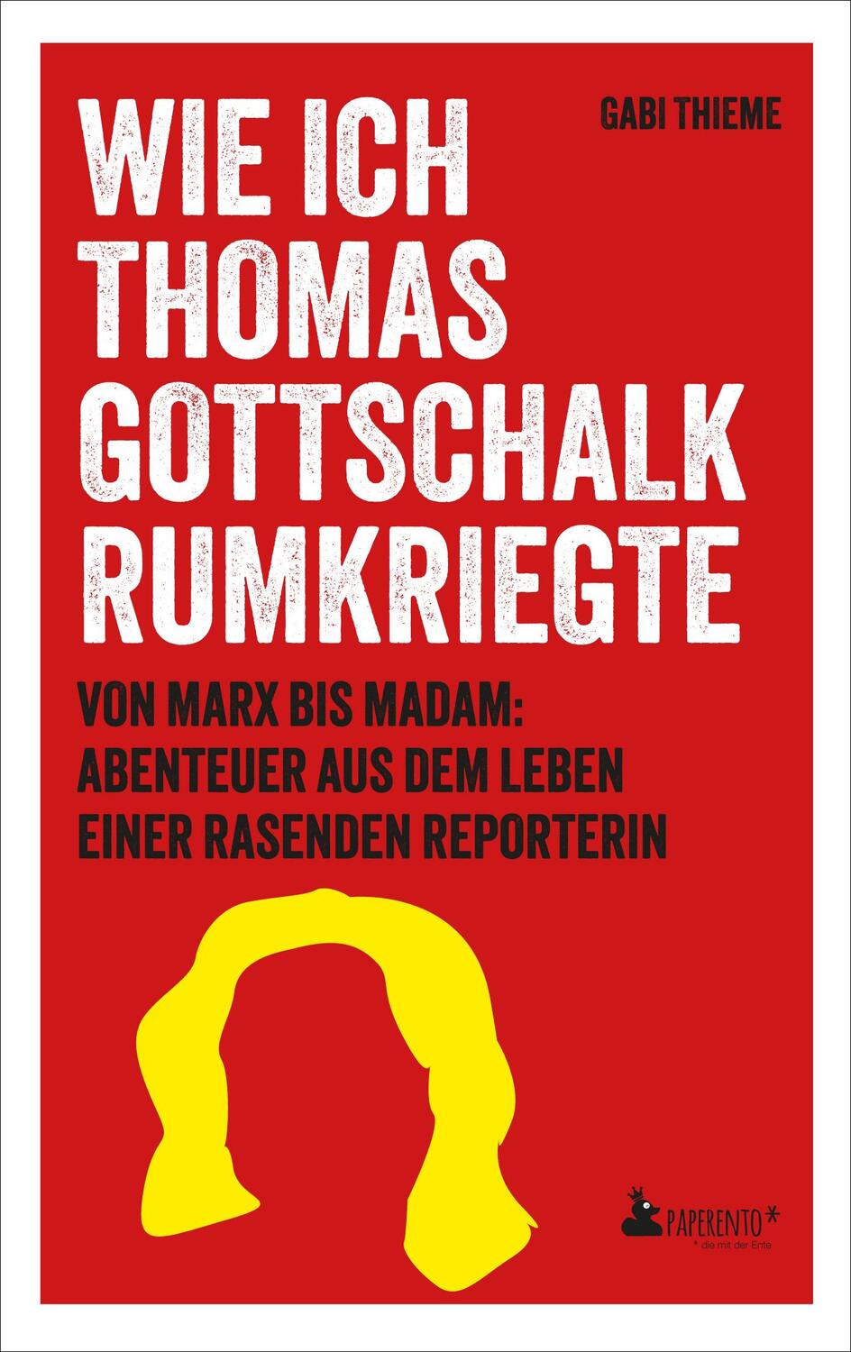 Cover: 9783947409631 | Wie ich Thomas Gottschalk rumkriegte | Gabi Thieme | Taschenbuch