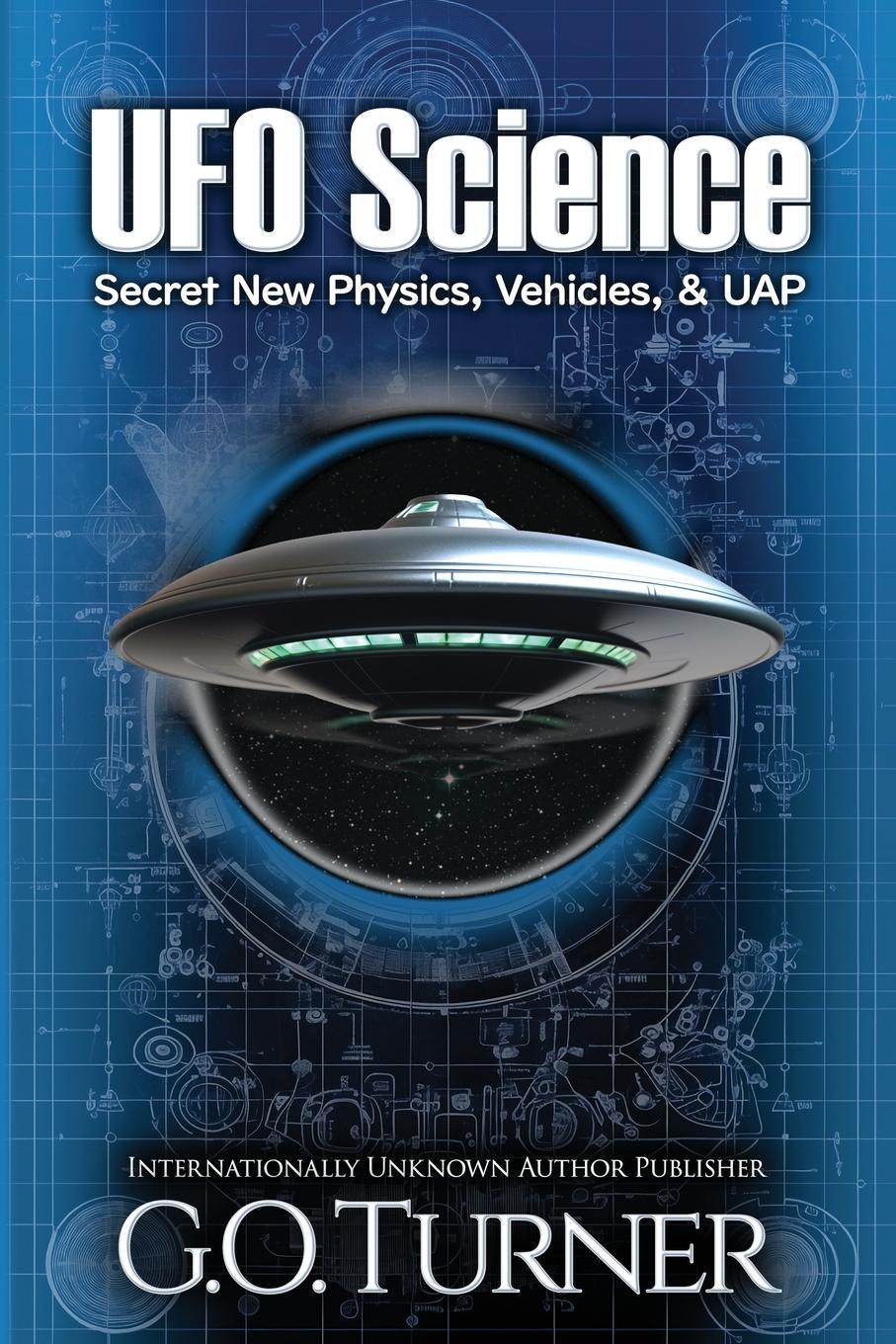 Cover: 9798989145904 | UFO Science | Secret New Physics, Vehicles, &amp; UAP | G. O. Turner