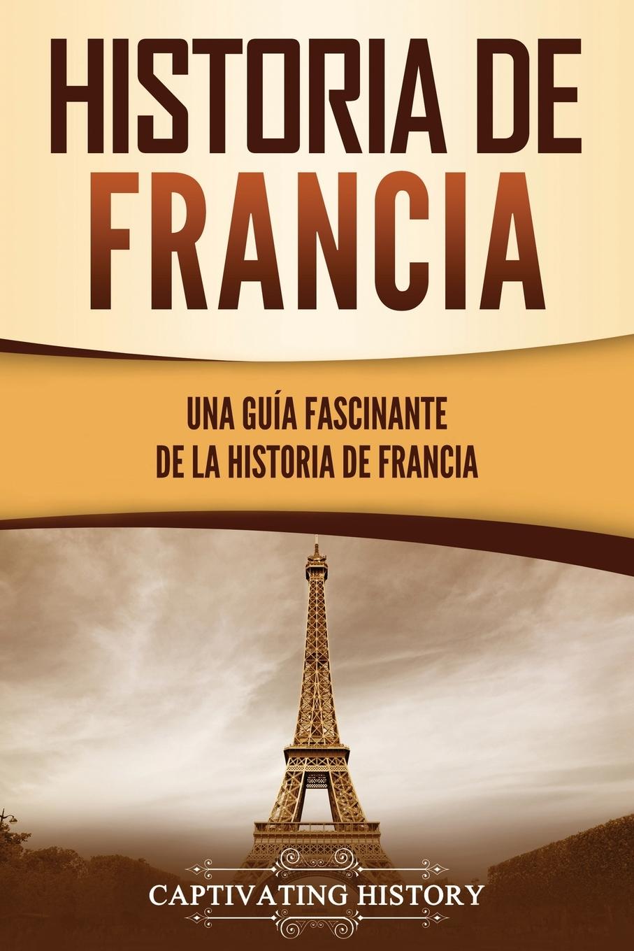 Cover: 9781637164068 | Historia de Francia | Una guía fascinante de la historia de Francia