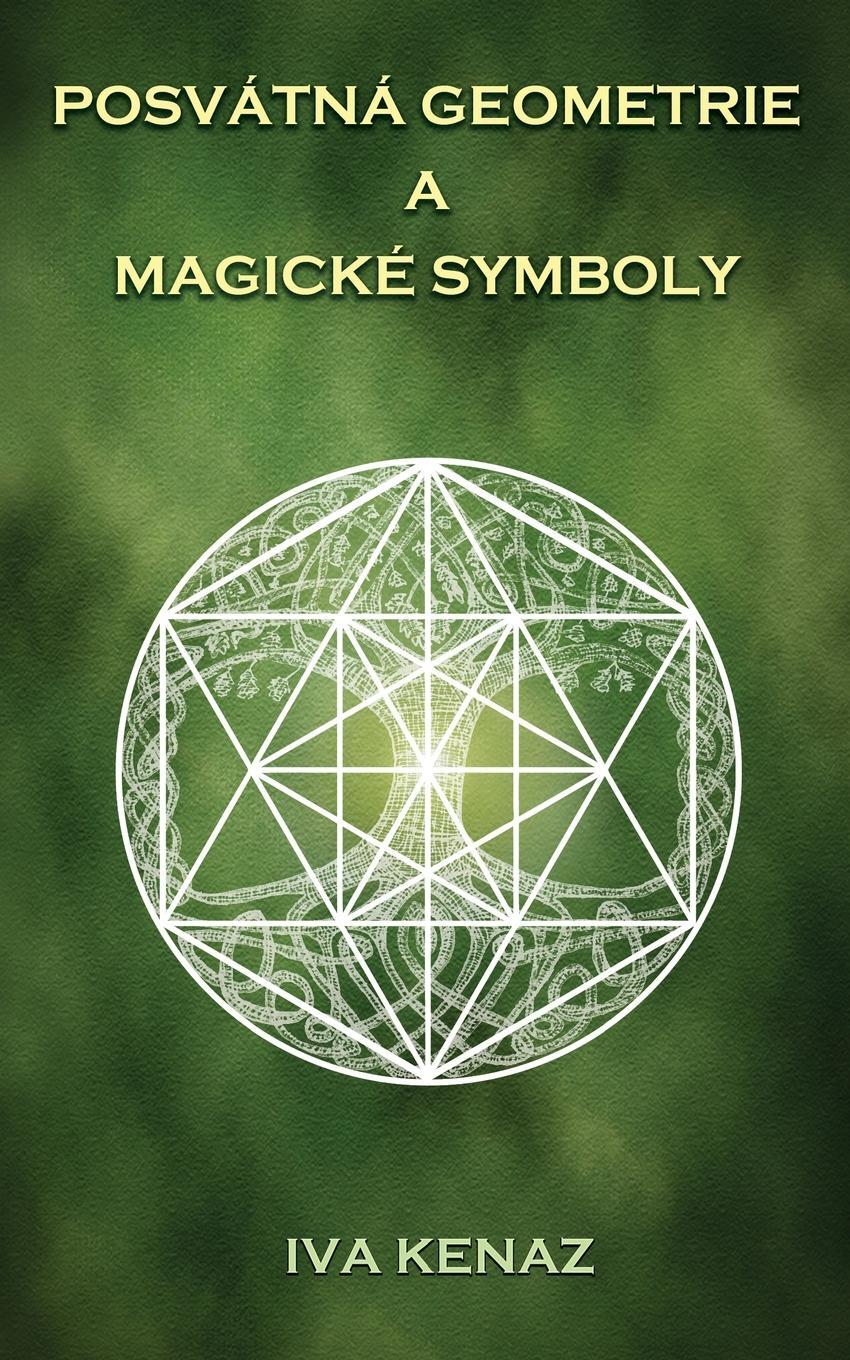 Cover: 9788011032906 | Posvátná geometrie a magické symboly | Iva Kenaz | Taschenbuch | 2023