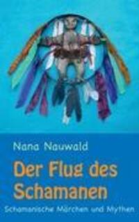 Cover: 9783848215942 | Der Flug des Schamanen | Schamanische Märchen und Mythen | Nauwald