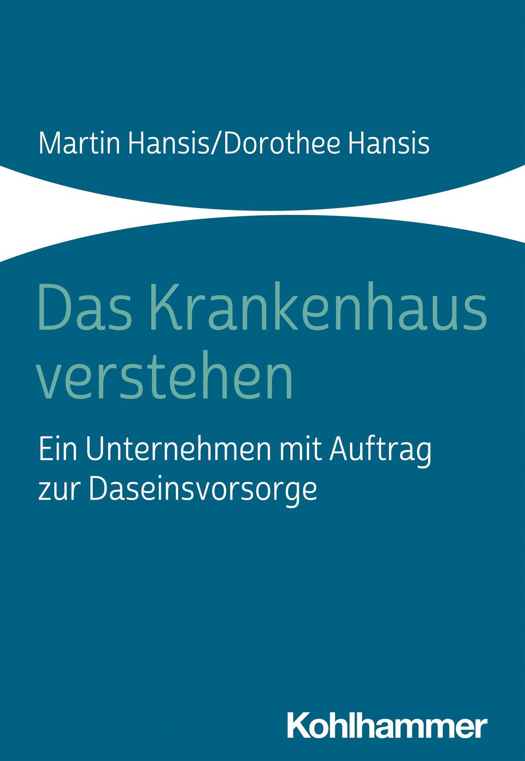 Cover: 9783170405042 | Das Krankenhaus verstehen | Martin Hansis (u. a.) | Taschenbuch | 2021