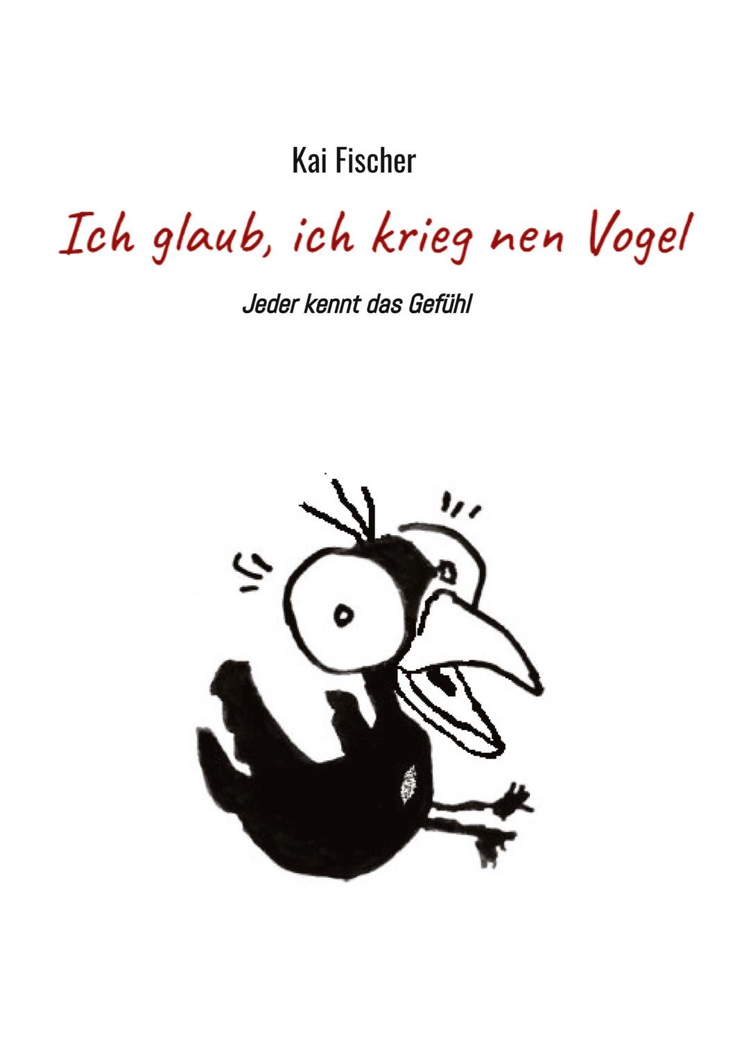 Cover: 9783347020467 | Ich glaub, ich krieg nen Vogel | Kai Fischer | Buch | tredition