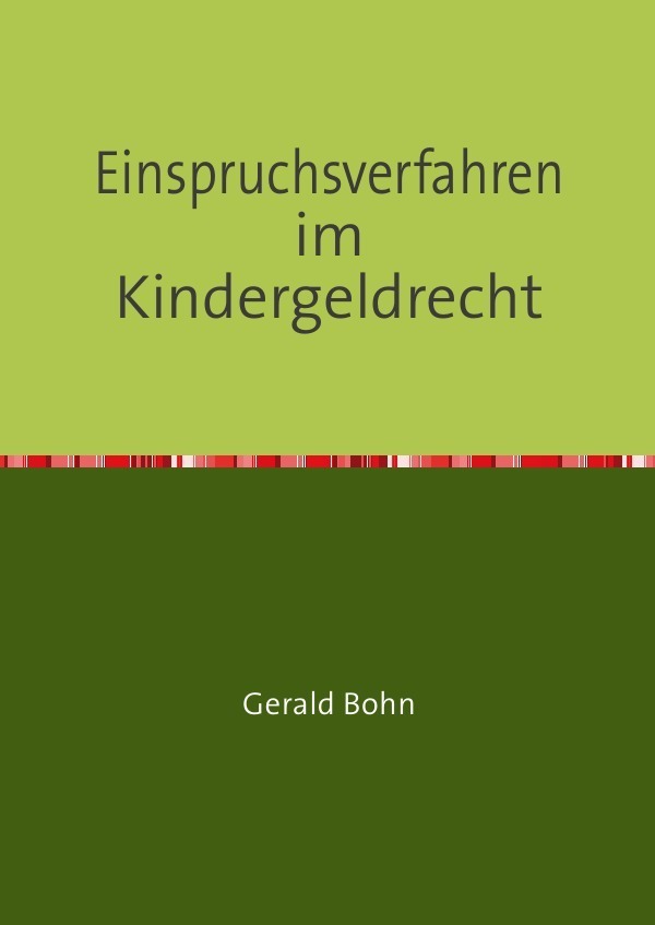 Cover: 9783844299564 | Einspruchsverfahren im Kindergeldrecht | Gerald Bohn | Taschenbuch
