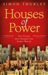 Cover: 9781784160494 | Houses of Power | The Places that Shaped the Tudor World | Thurley