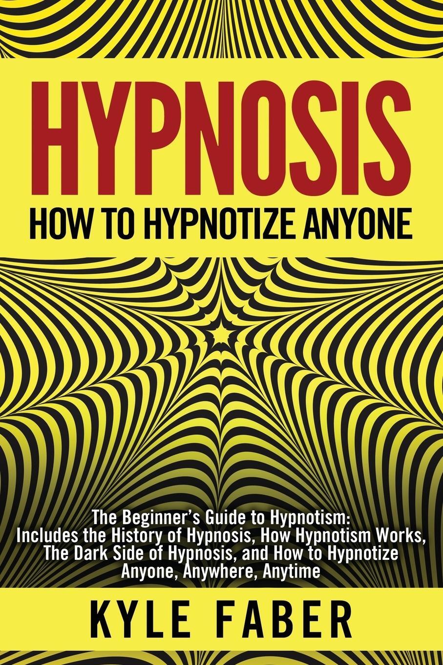 Cover: 9781950010110 | Hypnosis - How to Hypnotize Anyone | Kyle Faber | Taschenbuch | 2018
