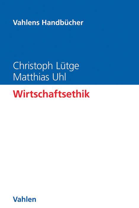 Cover: 9783800652440 | Wirtschaftsethik | Christoph Lütge (u. a.) | Buch | Deutsch | 2017