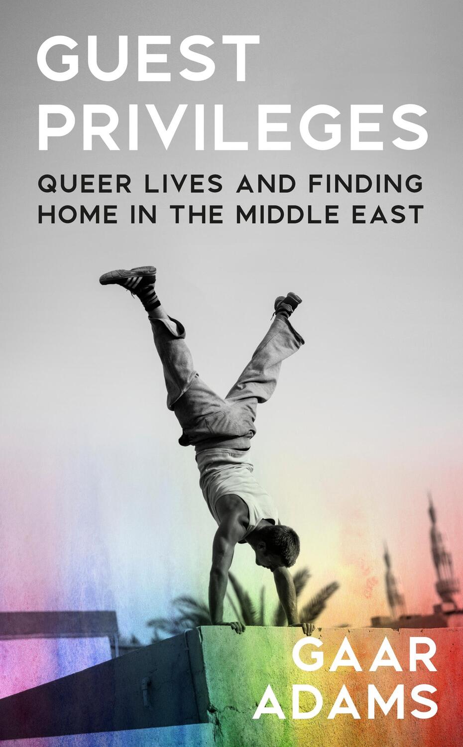 Cover: 9781787303706 | Guest Privileges | Queer Lives and Finding Home in the Middle East