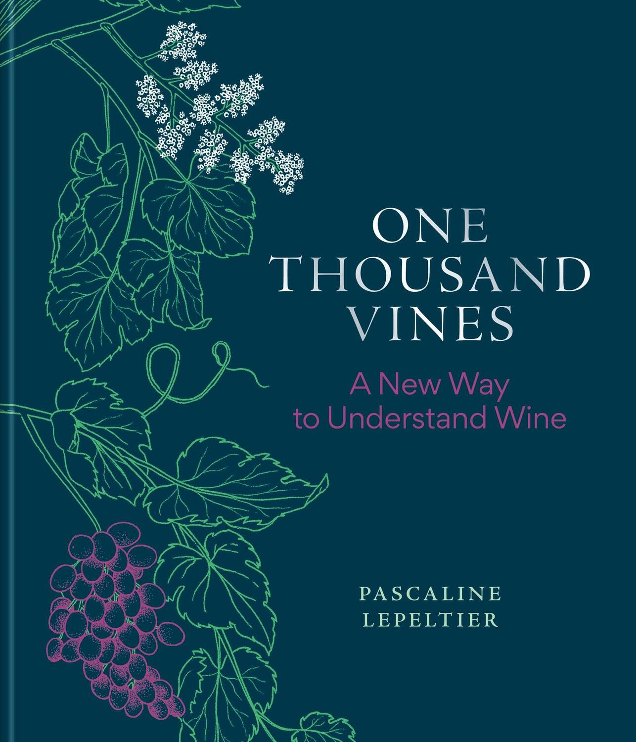 Cover: 9781784729233 | One Thousand Vines | A New Way to Understand Wine | Lepeltier | Buch