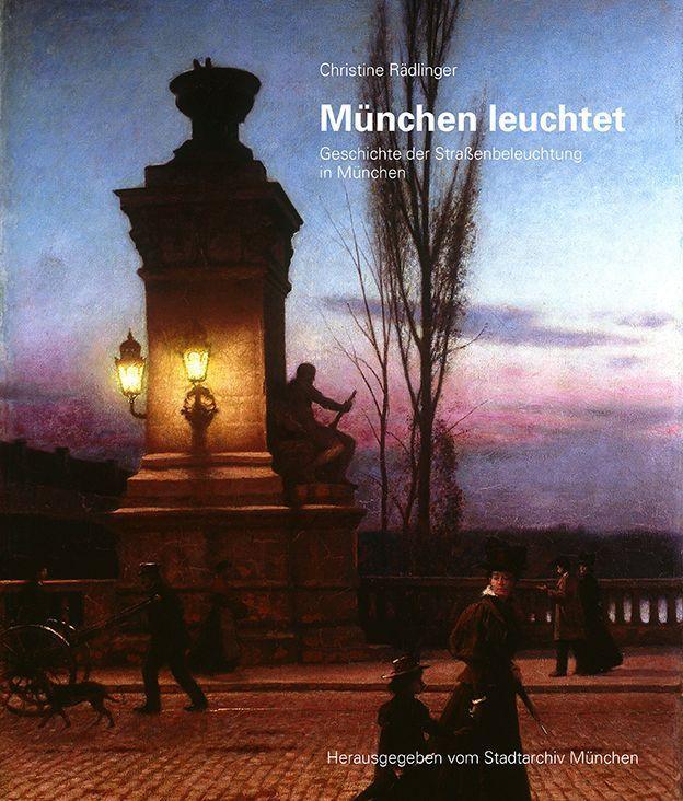 Cover: 9783948974183 | München leuchtet | Geschichte der Straßenbeleuchtung in München | Buch