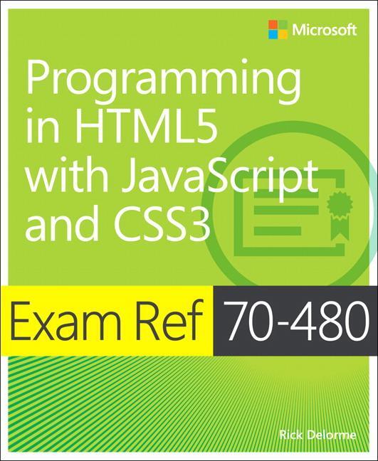 Cover: 9780735676633 | Exam Ref 70-480 Programming in HTML5 with JavaScript and CSS3 (MCSD)